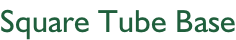 Square Tube Base